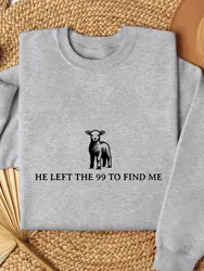 He Left The 99 To Find Me Christian Sweatshirt Thermal Lined Jesus Sweatshirt Religious Sweatshirt Faith Shirt