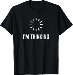 I'm Thinking for Geeks Nerds Programmers Funny T-Shirt Custom Printed Graphic T Shirts Unisex Summer Streetwear Tops