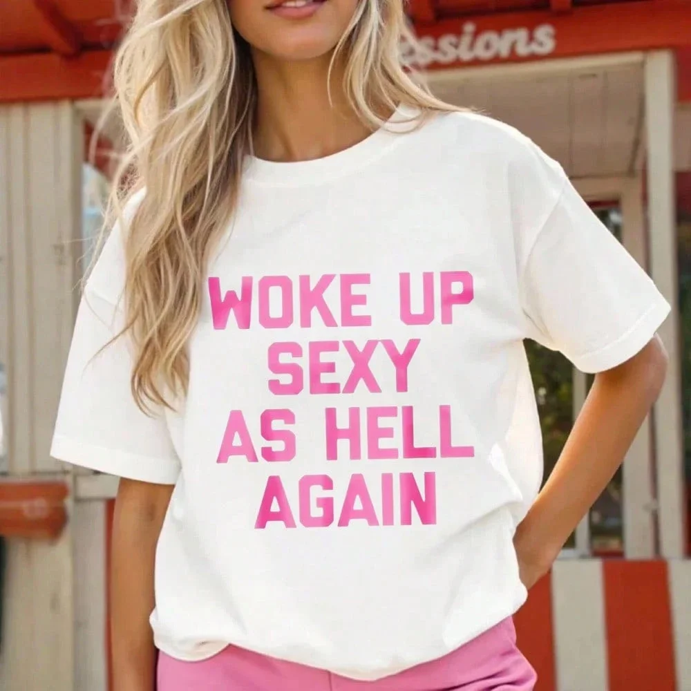 Woke Up Sexy As Hell Again T-Shirt, Fun Satire Print T-Shirt Unisex Short-sleeved Retro Street Y2K Casual Fashion Tops Clothing
