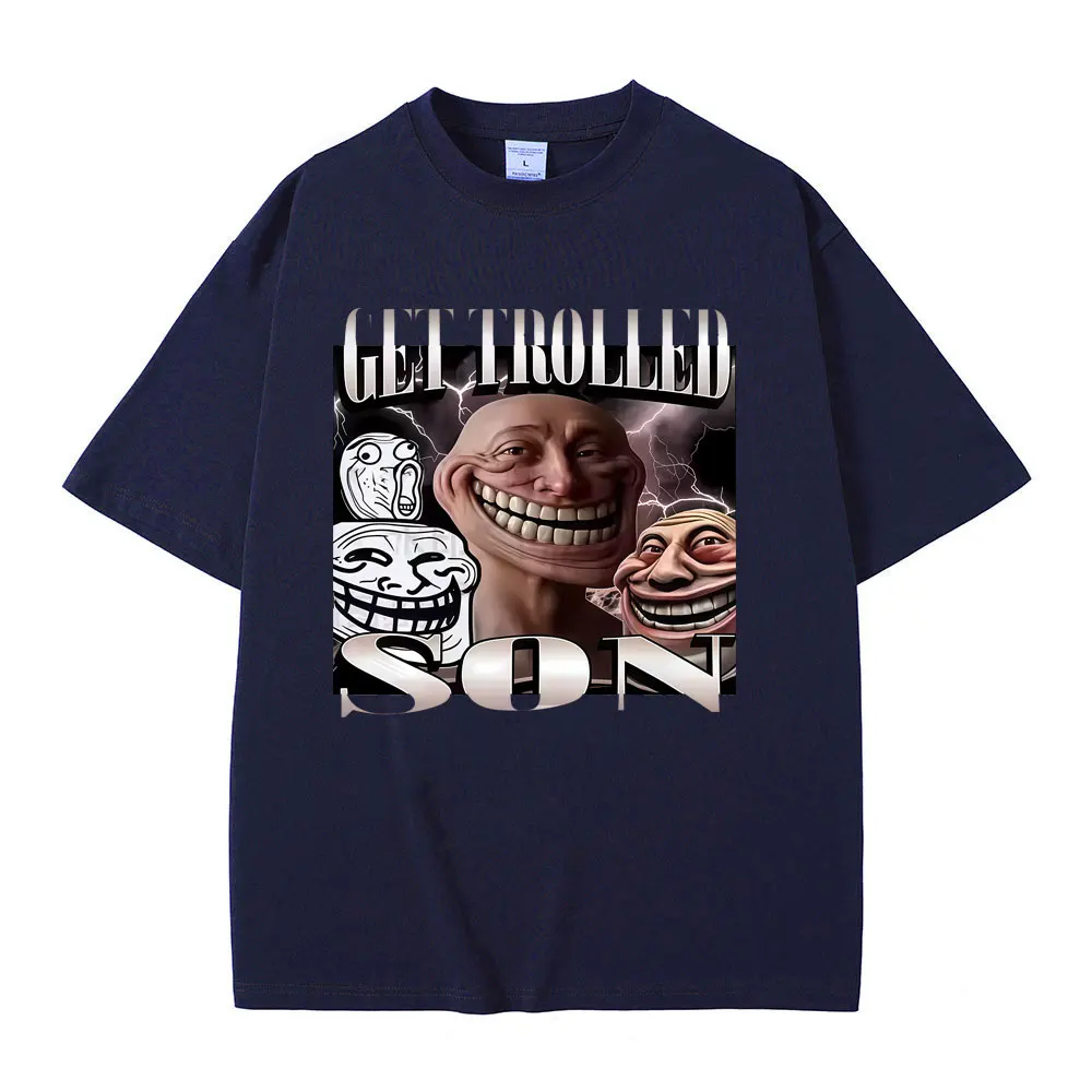 Get Trolled Son Funny Meme Graphic T-shirt Men Women Cartoon Manga Oversized T Shirt Men's Casual Vintage Pure Cotton T-shirts