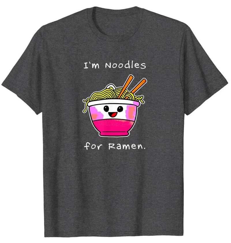 I'm Noodles For Ramen T-Shirt - Funny Ramen Shirt  For Men Clothing Women Short Sleeve Tees  High Quality 100%Cotton