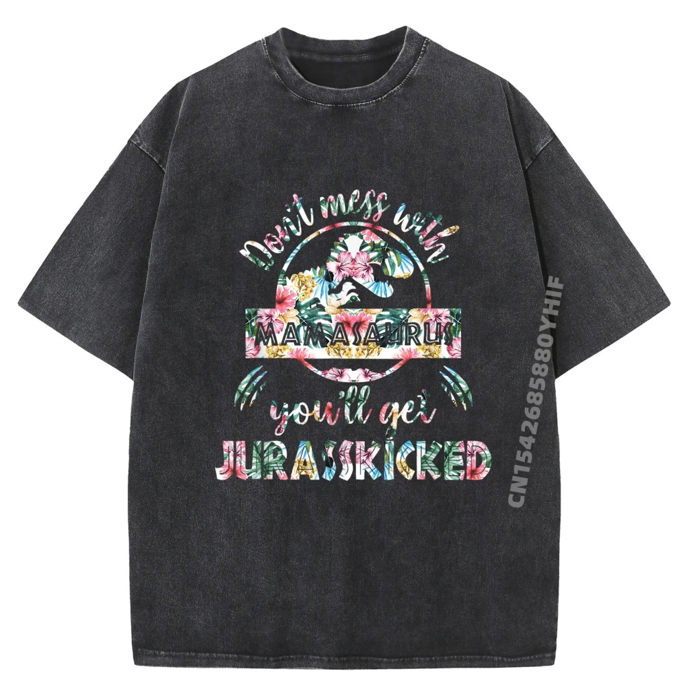

Don It Mess With Mamasaurus You Ll Get Jurasskicked Mother Day Men Graphic Tees Men Clothes Soft Washed T-shirts