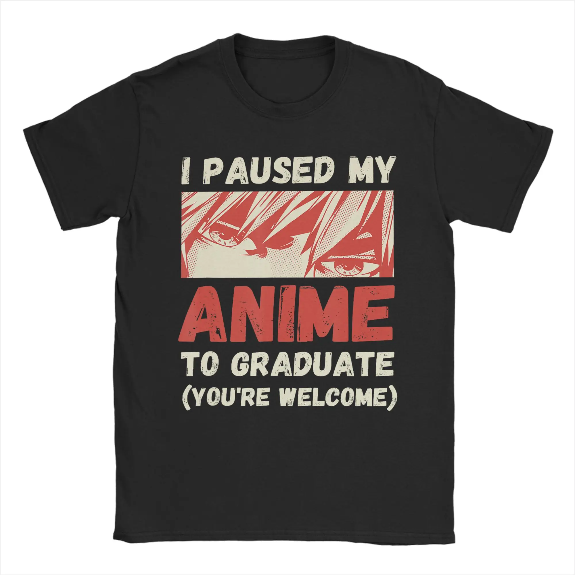 Funny I Paused My Anime to Graduate T-Shirts Men Round Collar Pure Cotton T Shirt  Short Sleeve Tee Shirt Graphic Tops