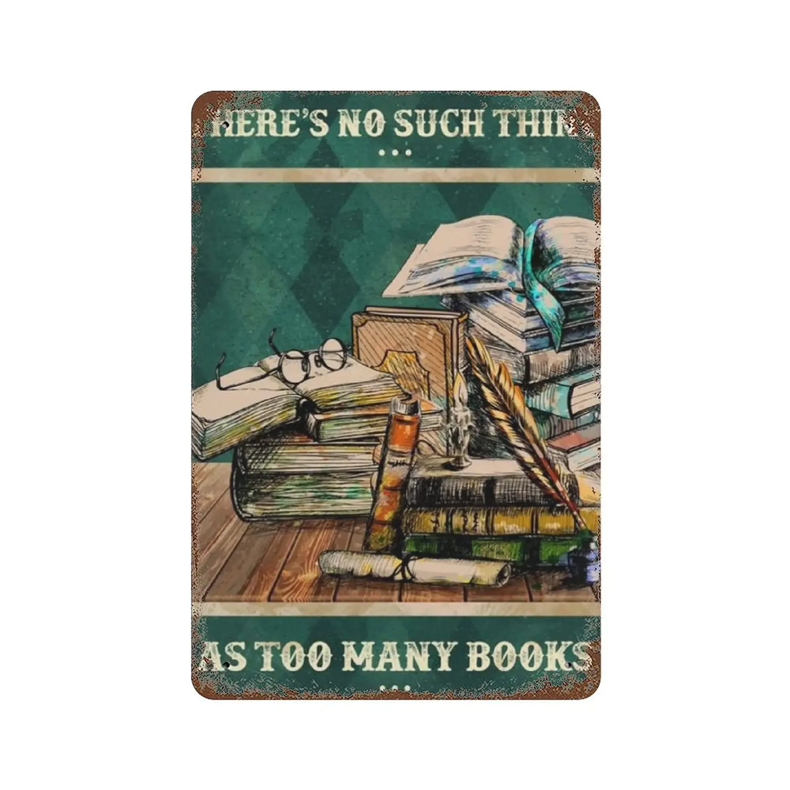 Dreacoss Metal tin Sign，Retro Style， Novelty Poster，Iron Painting，No Such Thing As Too Many Books Tin Sign ，Wall Decoration Plaq