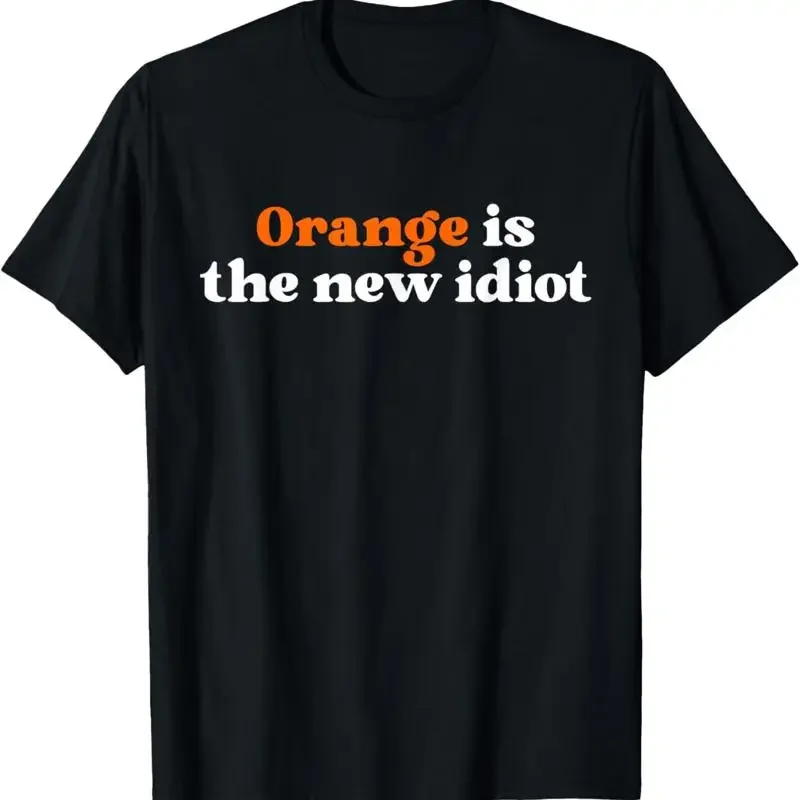 Orange Is The New Idiot T Shirt