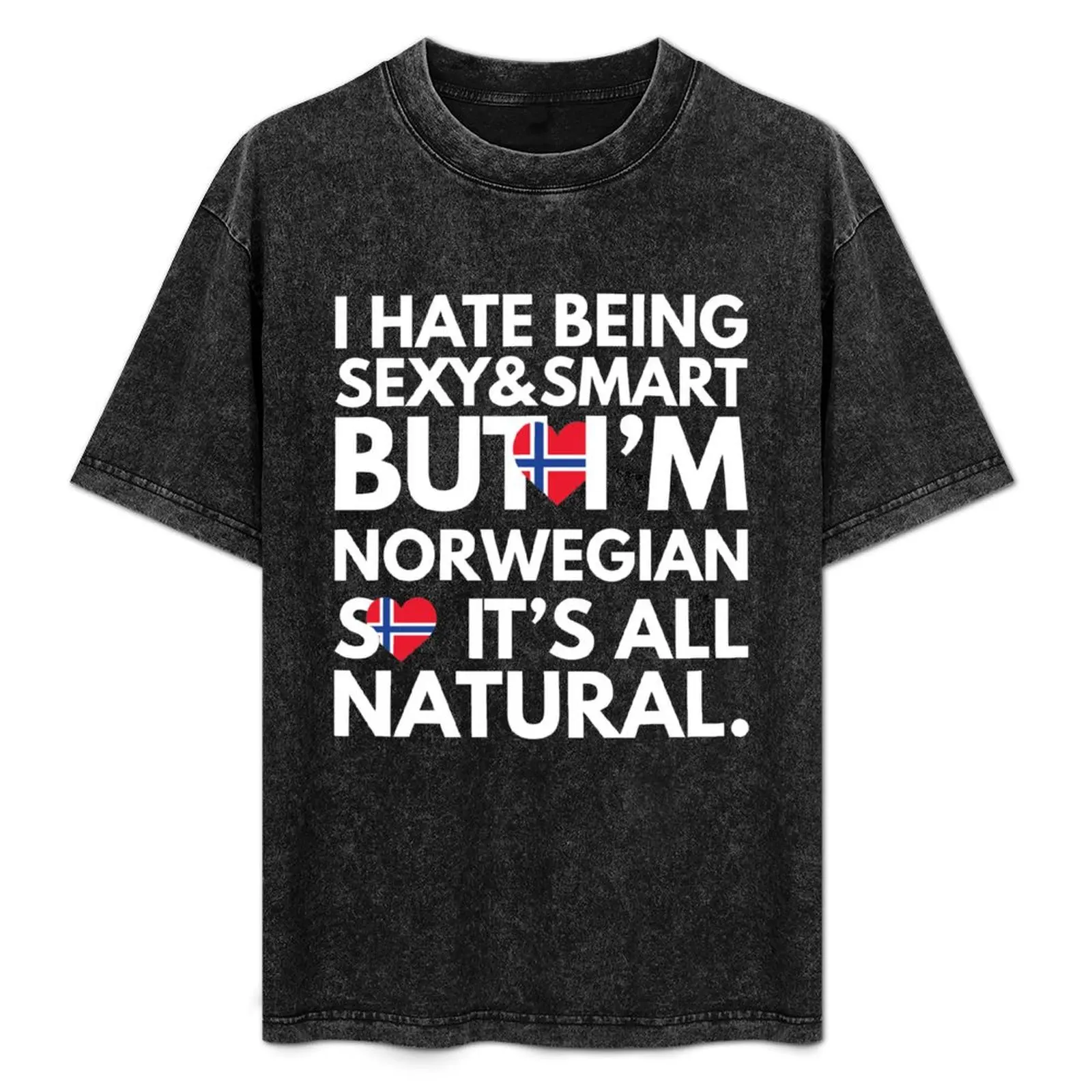 

Hate Being Sexy and Smart, But I am Norwegian, It is All Natural. T-Shirt Plus Size Solid Color T-Shirt