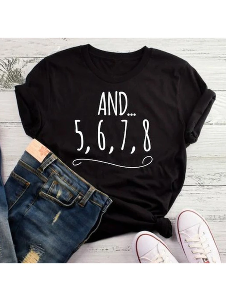 And 5 6 7 8 Dance Music Teacher letters Print Women Tee Shirt Casual Round Neck Shirts Ladies Female Top Tumblr Clothing Hipster