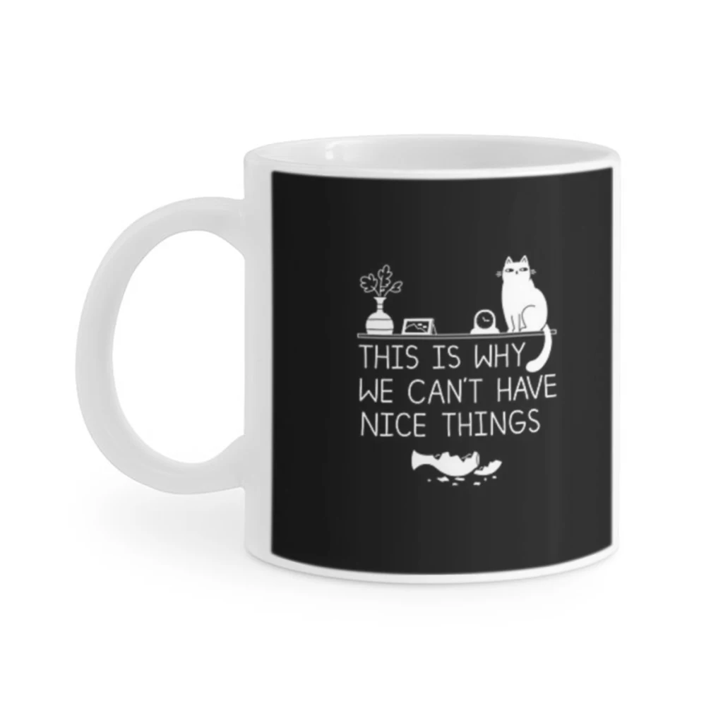 

This is Why We Can't Have Nice Things Coffee Mug Wrap, 11oz Sublimation Ceramic Tea Cup,Beer Mugs,Milk Cups