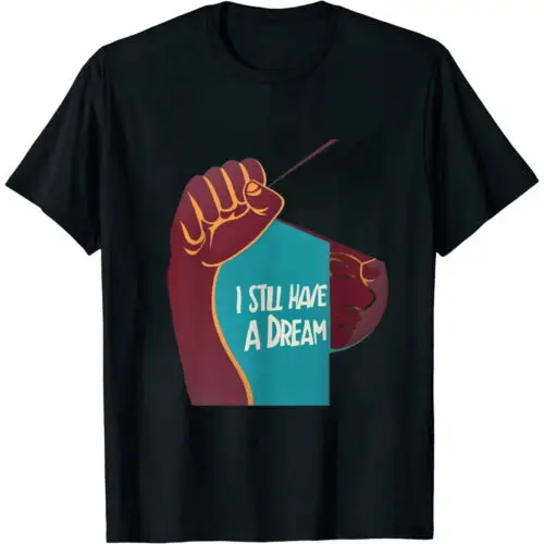 I still have a Dream, Black Fist Raised T-Shirt