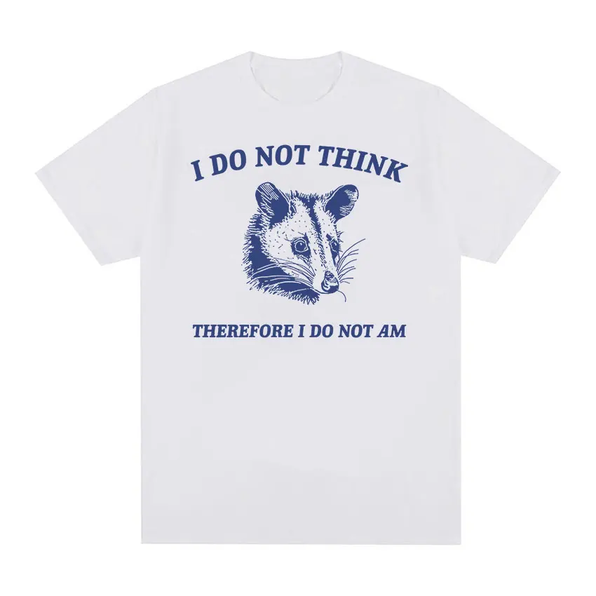 I Do Not Think Possum Funny Meme T-Shirt Men Women Retro High Quality Fashion T-shirts Summer Tops Cozy Cotton Oversized T Shirt