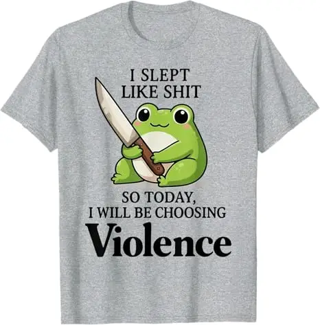 Frog I Slept Like Shit So Today I Will Be Choosing Violence T-Shirt Y2k Humor Funny Sarcastic Saying Tee Novelty Gift Casual Top