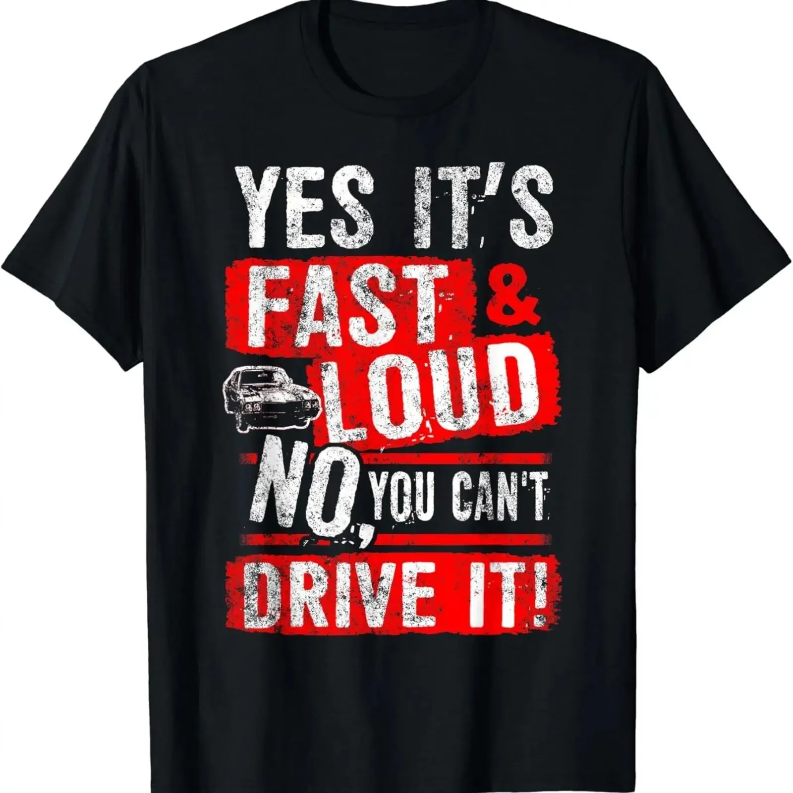 Yes It's Fast Loud No You Can't Drive It Funny Car T Shirt vintage Washed Comfortable Soft designer clothes fashion Slightly