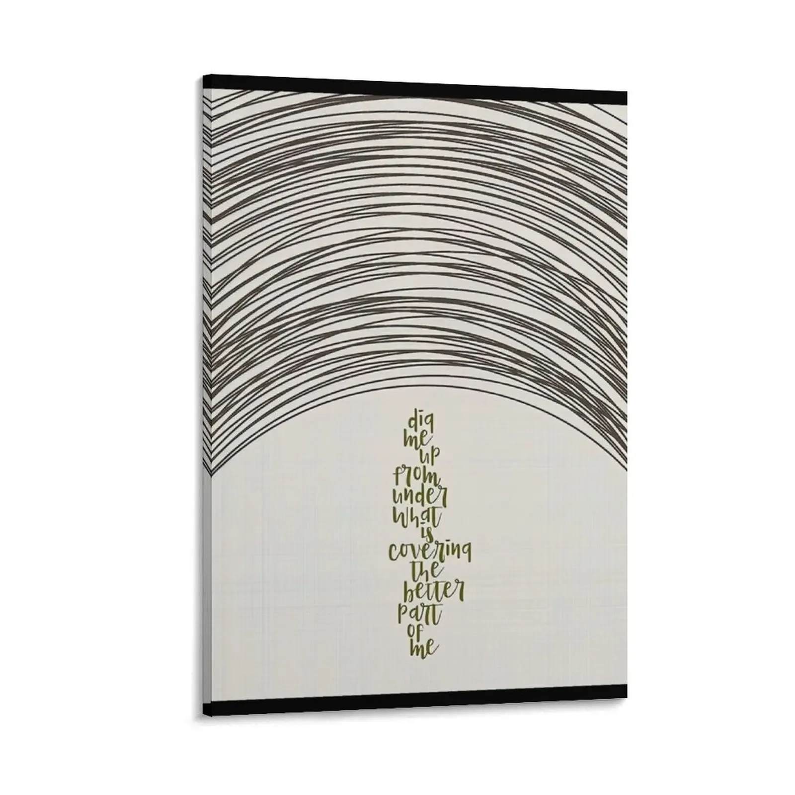 

Dig Song Lyrics Poster - Dig Me Up From Under What Is Covering The Better Part Of Me Canvas Painting wall art canvas painting