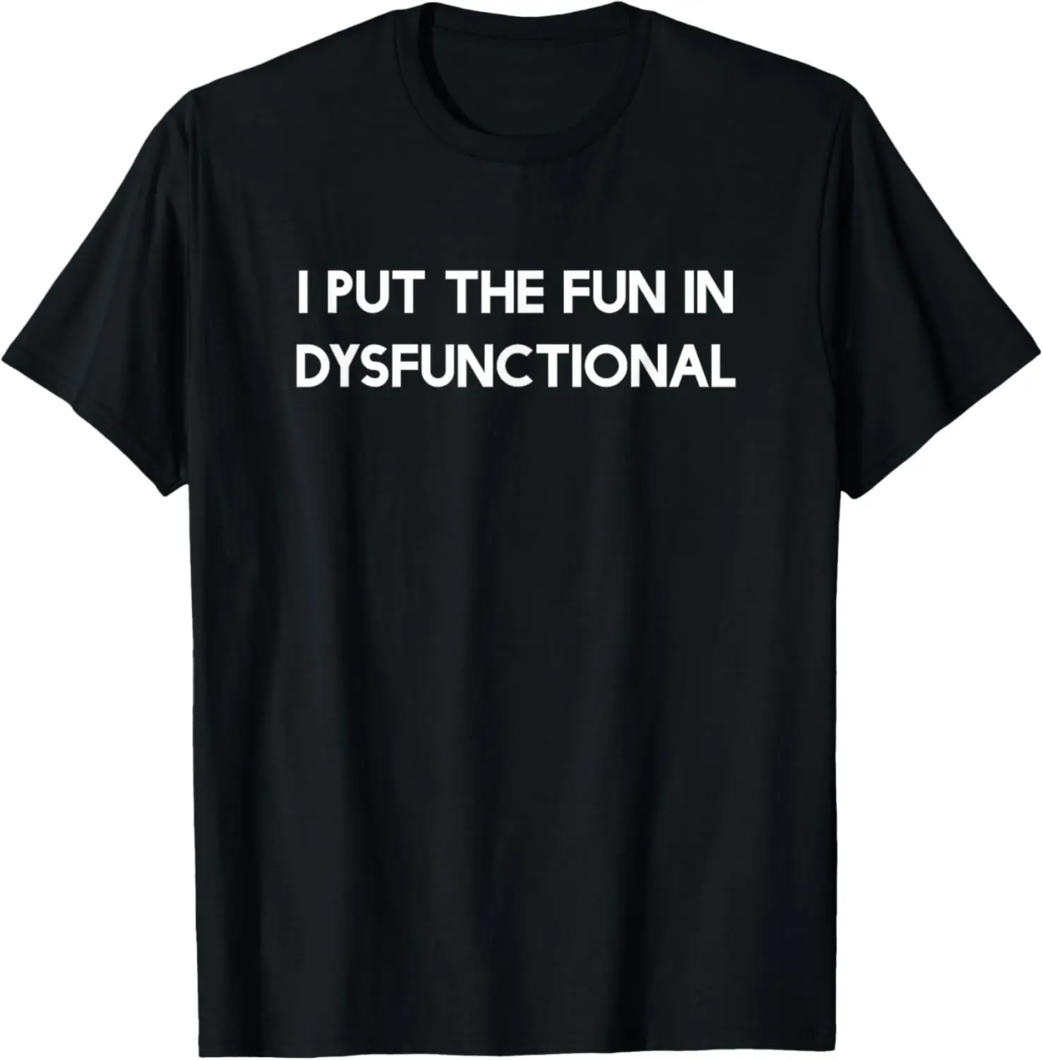 

I put the fun in dysfunctional t-shirt T-Shirt