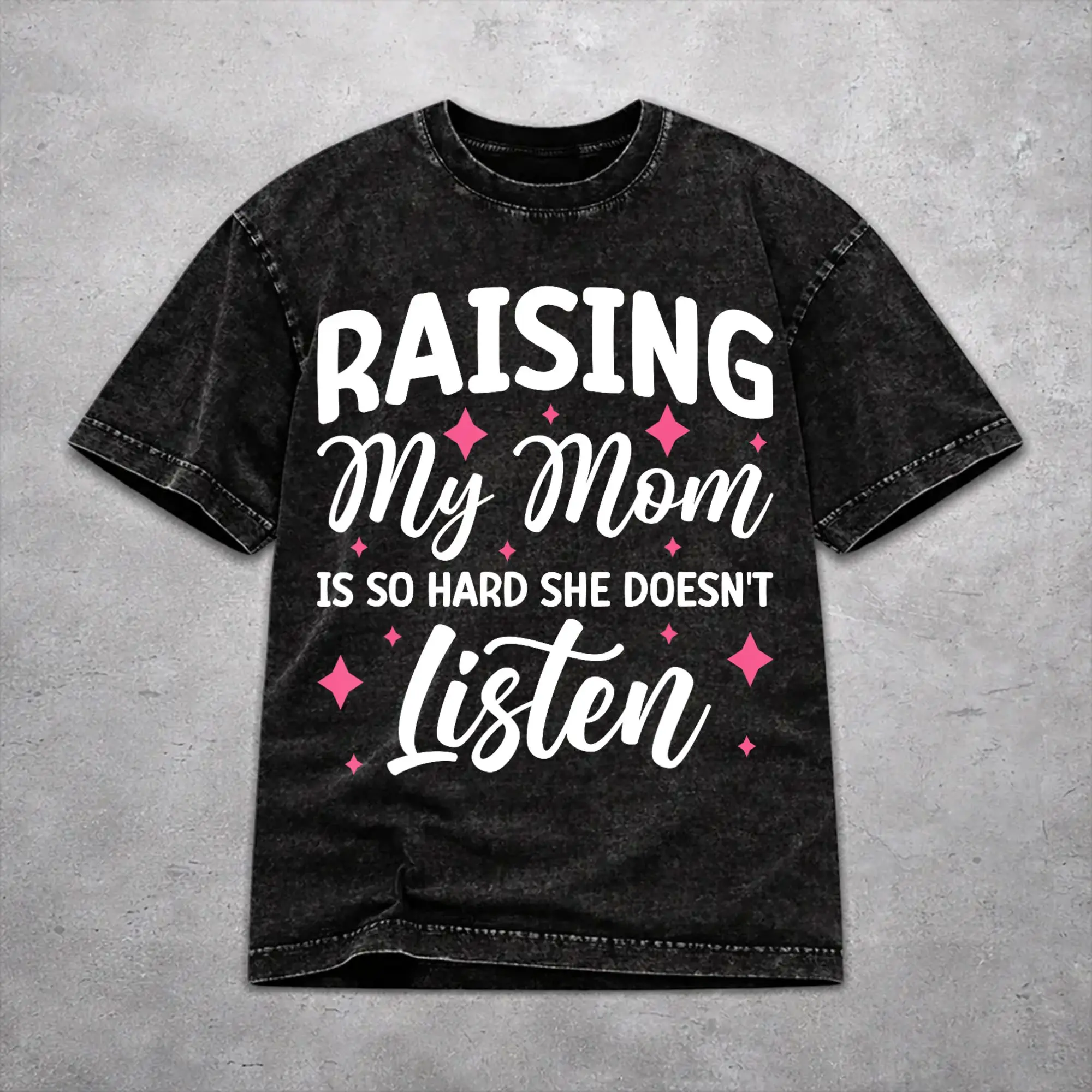 Stylish Women Men Raising My Mom Is So Hard She Doesn'T Listen Tee Shirt Cotton Washed  T Shirts Outfits
