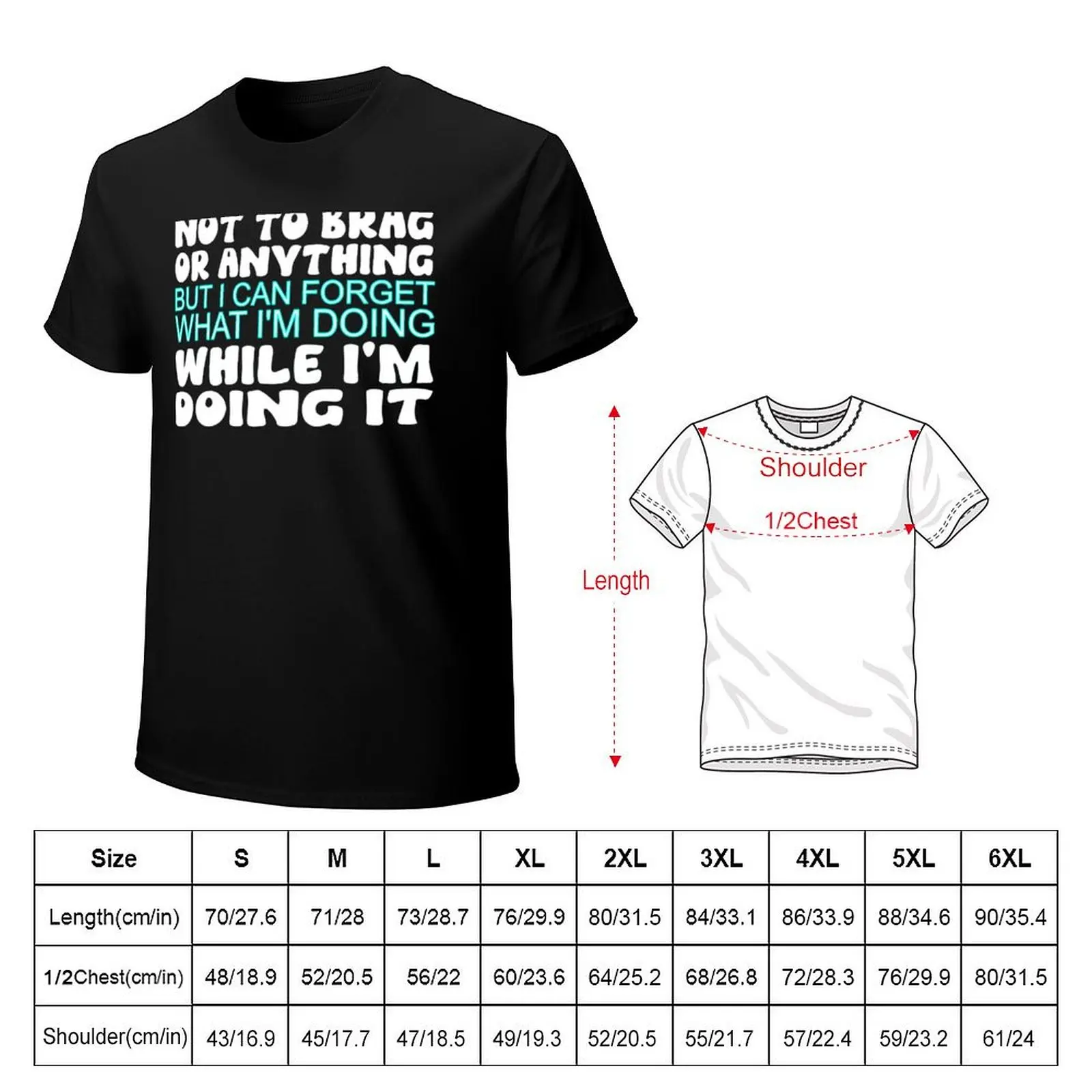 not to brag or something but i can forget what i'm doing while i'm doing it T-Shirt Vintage Print Crew Neck Tee