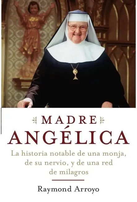 Madre Angelica: La Inspiradora Historia de una Monja y su Impactante Red de Milagros