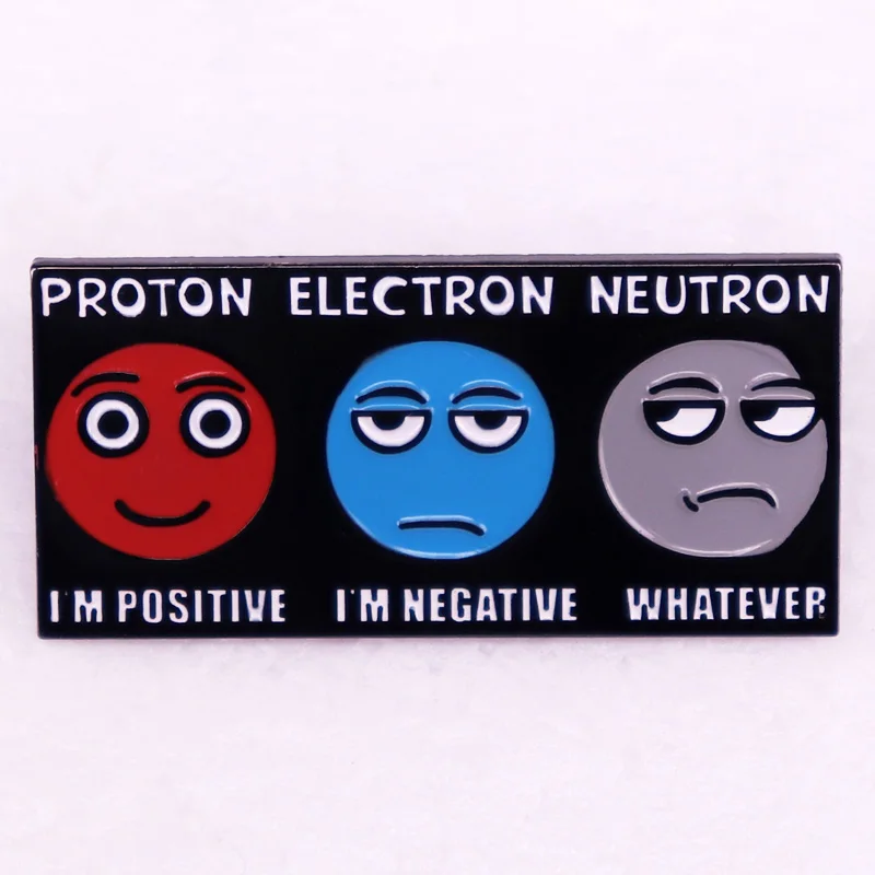 

Positive negative whatever proton electron neutron Enamel Pin brooch Funny Physics For Men Women Kids Physicist Student