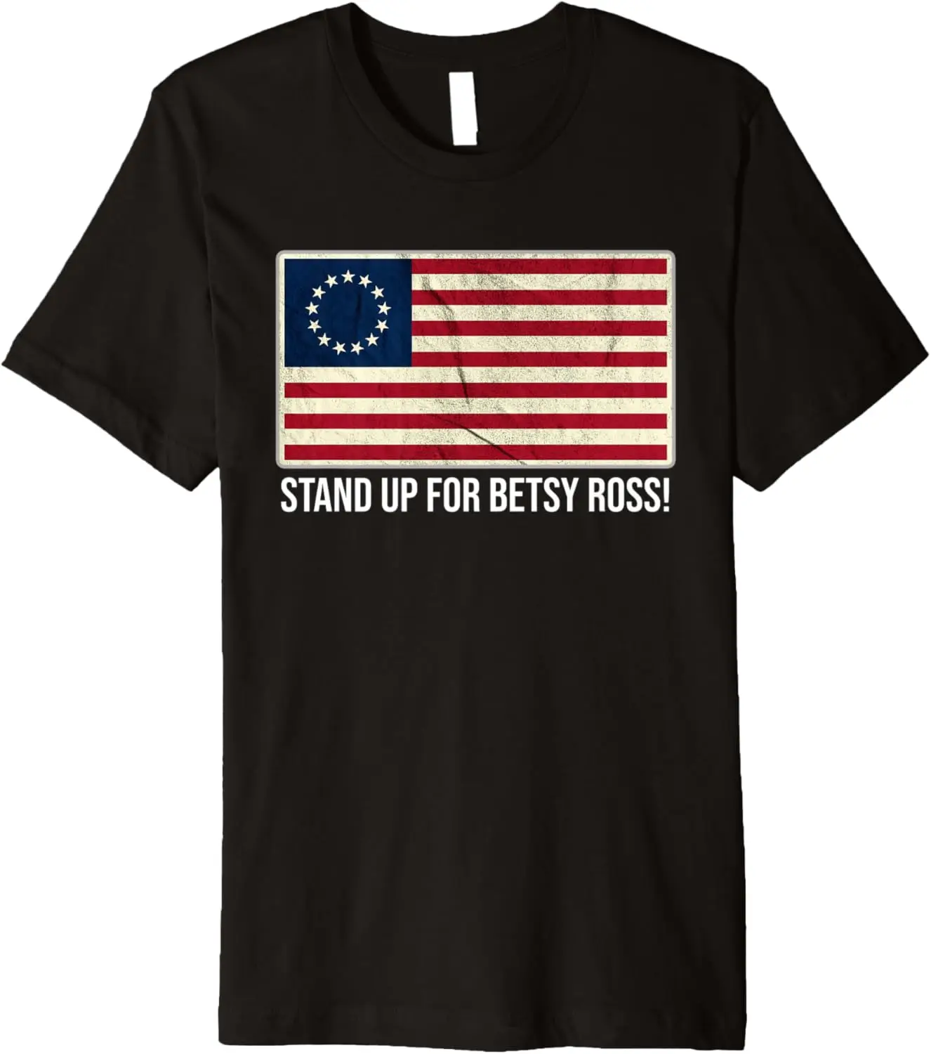 Stand Up For Betsy Ross T - 1776 Early American (USA) Flag Premium T-Shirt