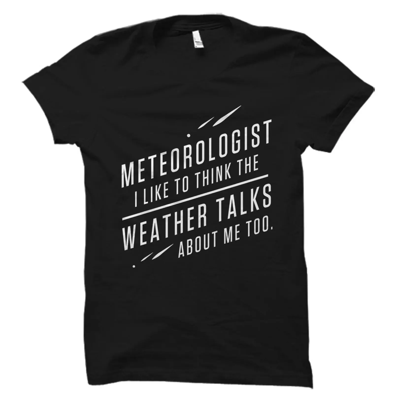 Funny Meteorologist Quote T Shirt I Like To Think The Weather Talks About Me Too Weatherman Casual OS1502 vintage Washed