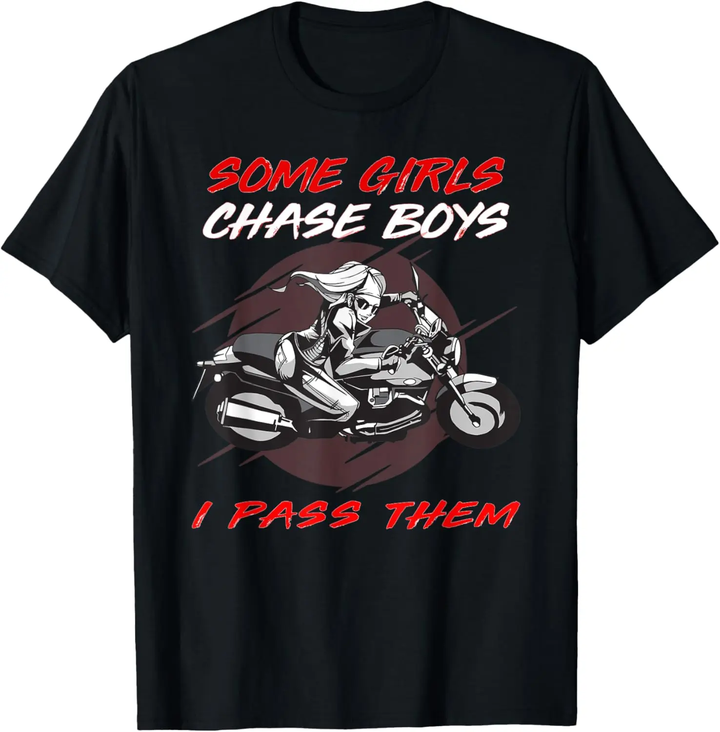 

Women's Motorcycle t-shirt some girls chase boys i pass them T-Shirt