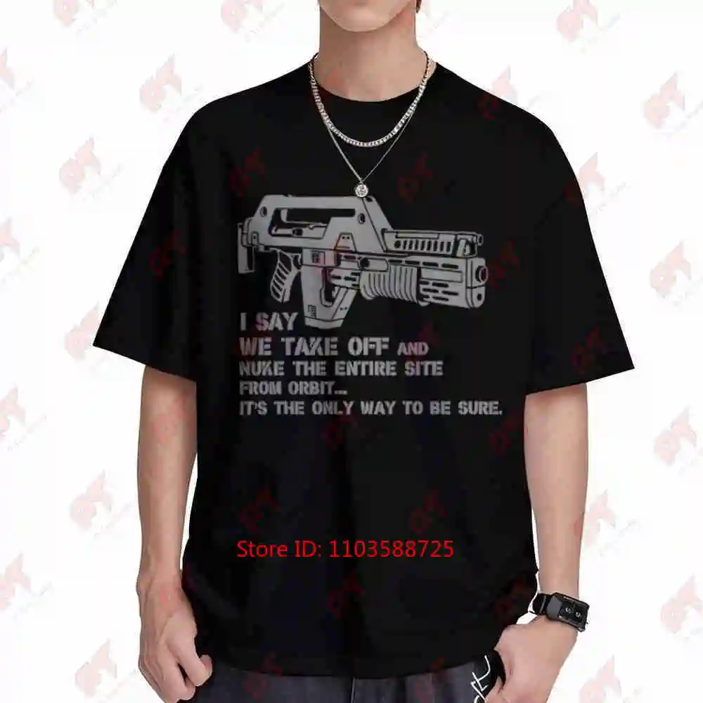 Aliens Nuke From Orbit M41A Pulse Rifle Hicks Ripley Alien Quote Short Sleeve Tee 100% Cotton T-Shirt