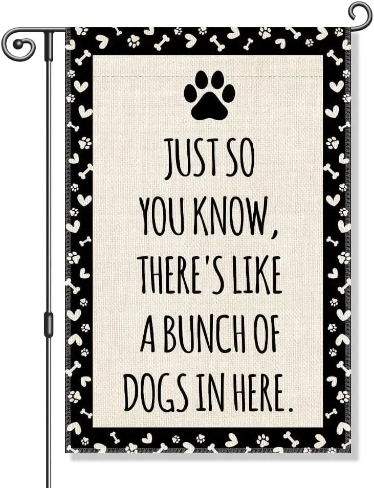 Just So You Know There's Like A Bunch Of Dogs In Here Garden Flag Yard Porch House Flag Double-Side For Home Outdoor Yar FFL IIC