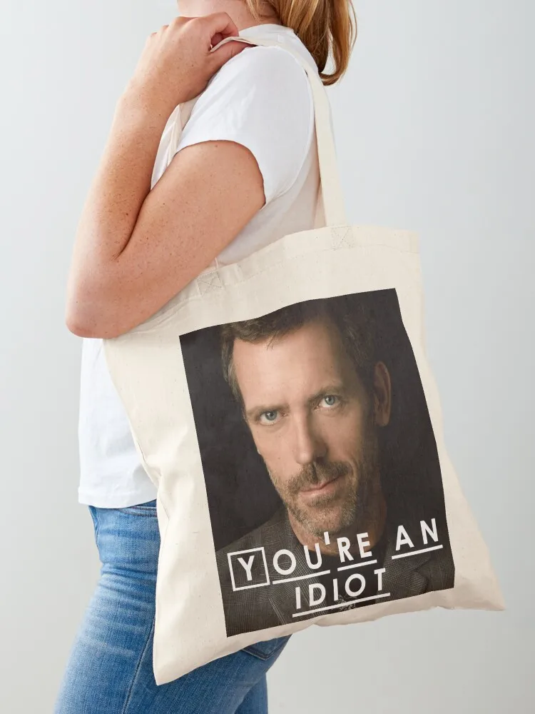 You're an Idiot (Dr. House) Tote Bag Big bag women Gift bag reusable grocery bags