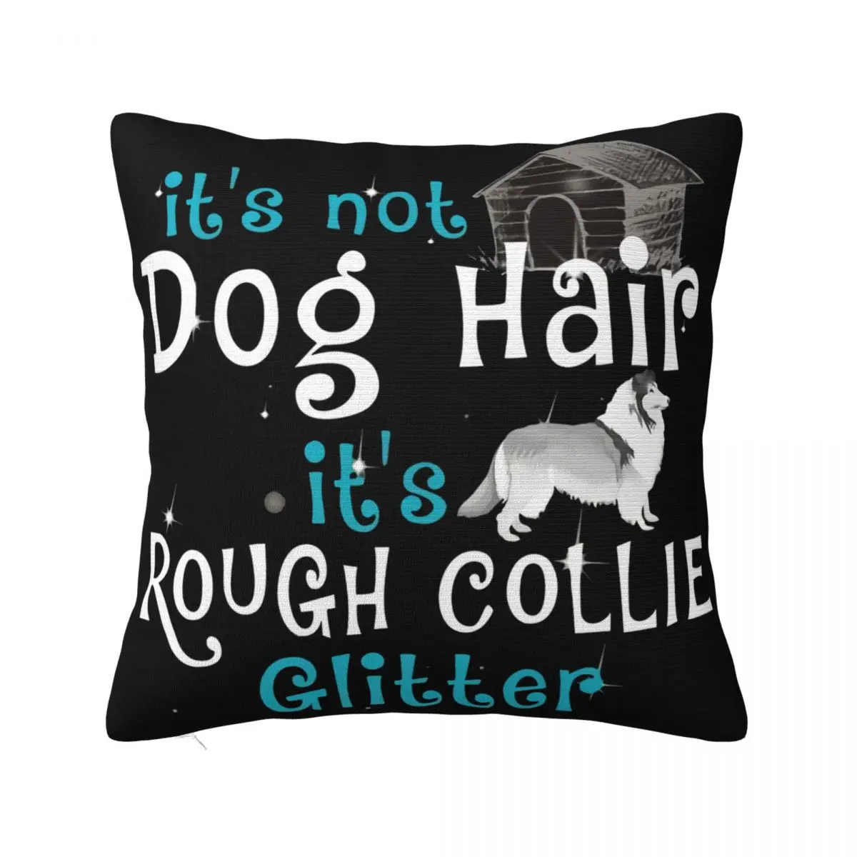 Its Not Dog Hair Its Rough Collie Glitter Farmhouse Better Trend Interested Plus Size Simple Hot Sell Pillow Case