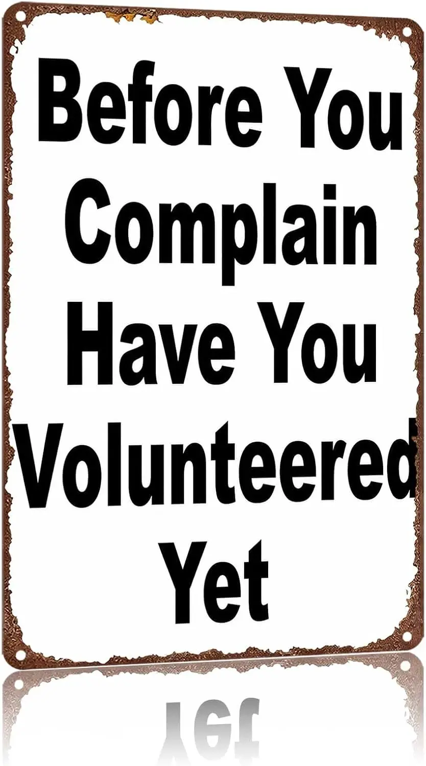 Metal Sign Before You Complain Have You Volunteered Yet Wall Decor | Classic  ,Retro,Waterproof Aluminum,Funny,UV-printing,Easy