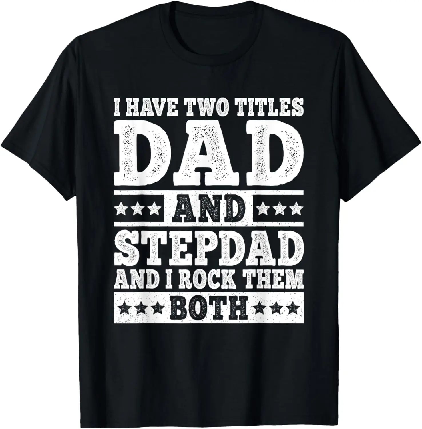 

I Have Two Titles Dad And Stepdad Funny Stepfather Step Dad T-Shirt