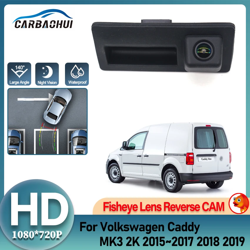 

Задняя камера с объективом «рыбий глаз» для Volkswagen Caddy MK3 2K 2015 ~ 2018 2019, парковочная камера заднего вида с ручкой багажника, водонепроницаемая, широкоугольная