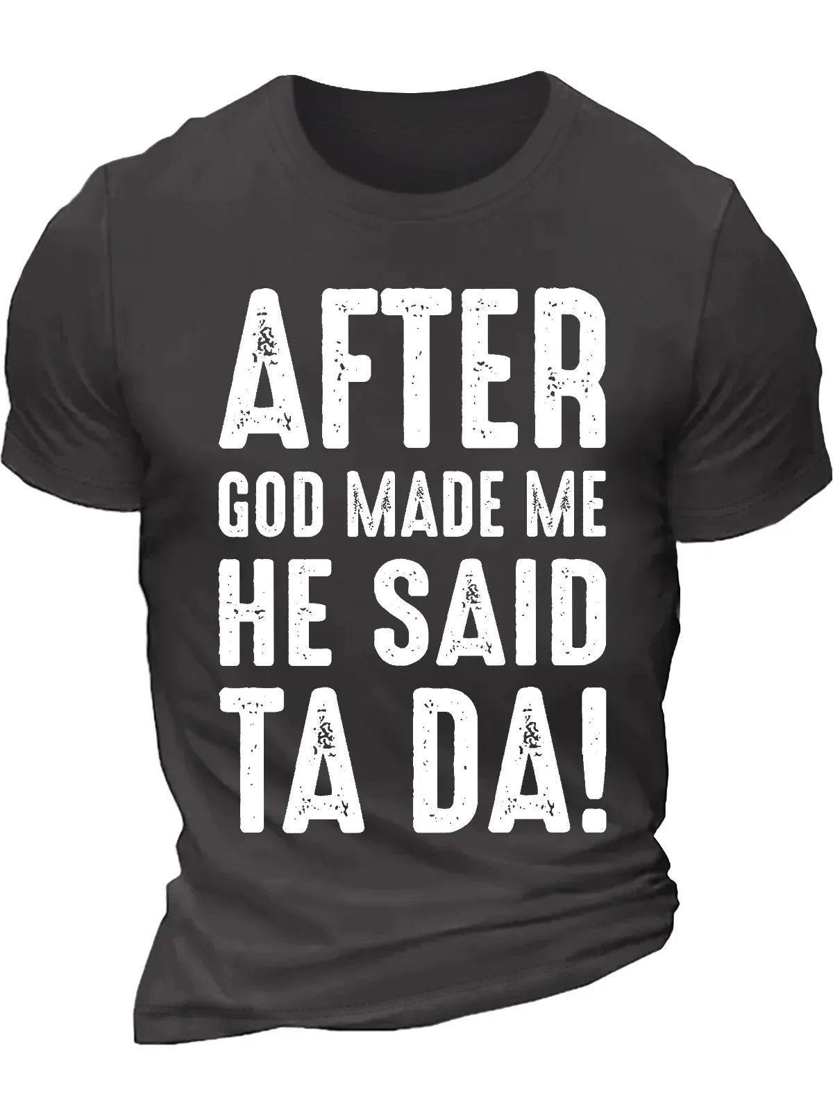 Men's After God Made Me He Said Ta Da Funny Graphic Printing Casual Cotton Text Letters T-Shirt