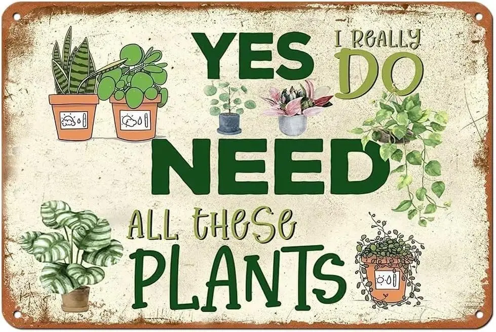 Funny Garden Tin Sign Yes I Really Do Need All These Plants Metal Sign Wall Decor Plaque for Yard Patio Outdoor 8x12 inch sign
