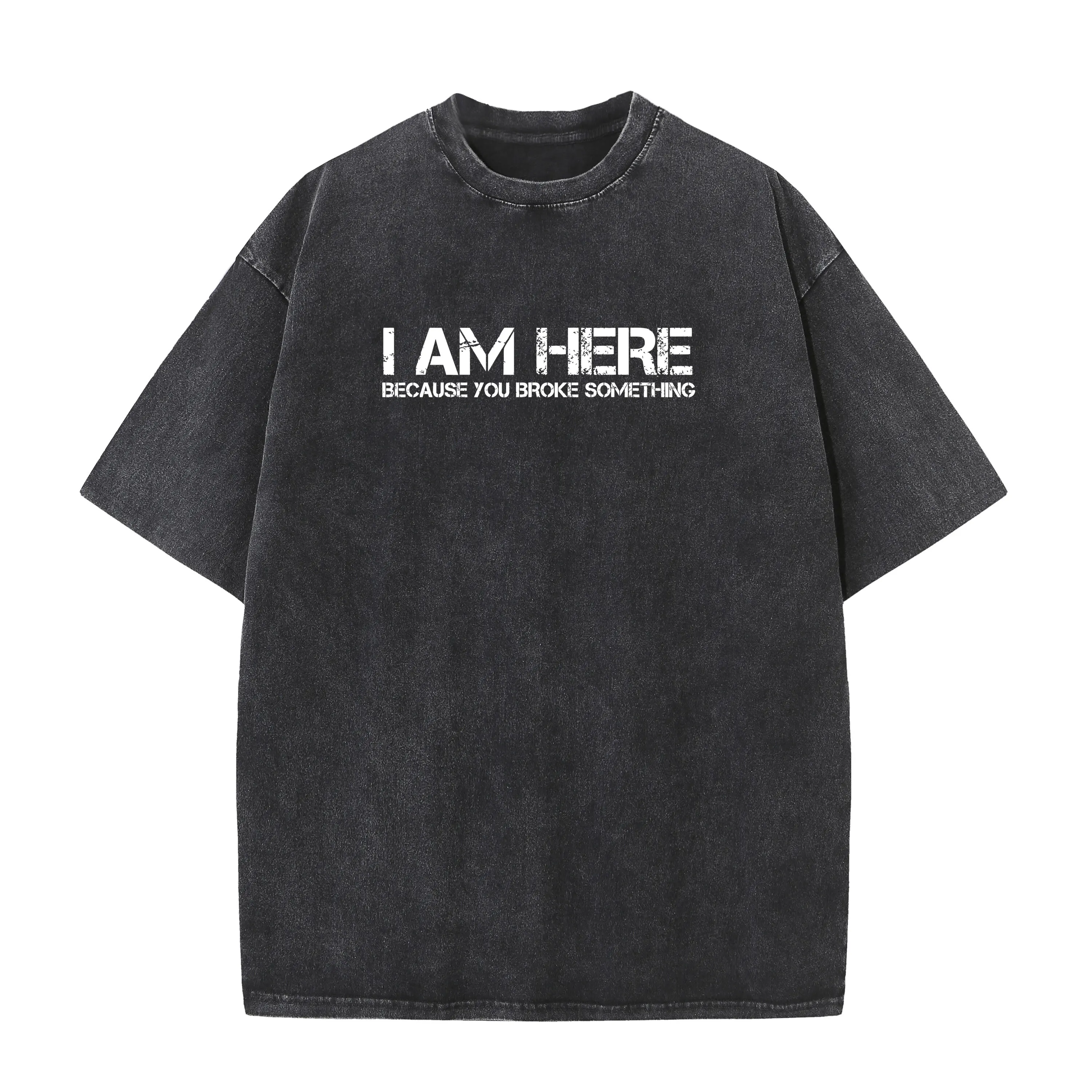 

I Am Here Because You Broke Something Humorous Bleach style T-Shirt PartyComics Tops Tees Fitted Washed style Men T Shirts