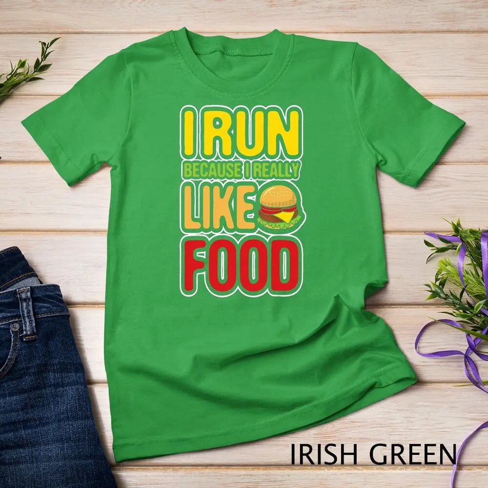 Running Shirts I Run Because I Really Like Food Funny Gifts Unisex T-shirt