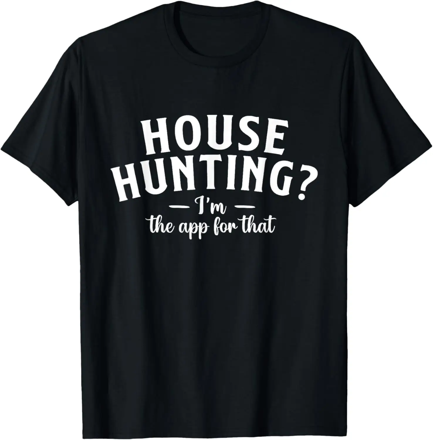 House Hunting - Real Estate Agent Broker Salesperson T-Shirt