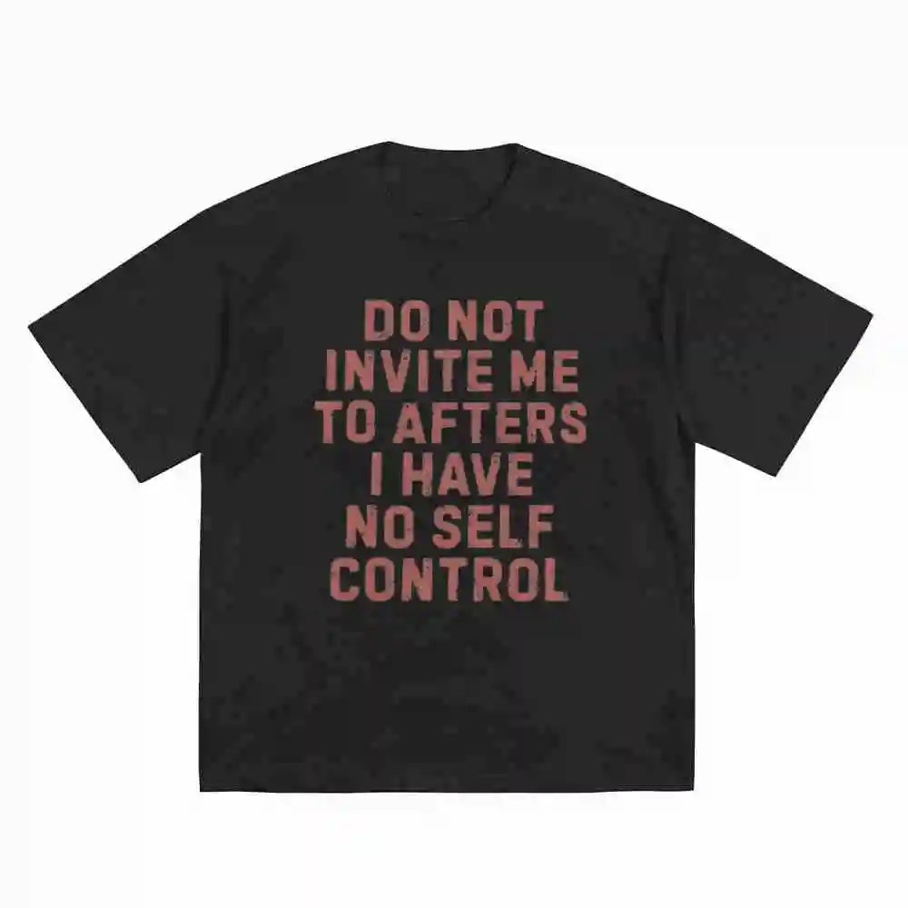 Do Not Invite Me To Afters Funny Party Festival Hangover No Self Control Meme Rave Short Sleeve Tee 100% Cotton T-Shirt