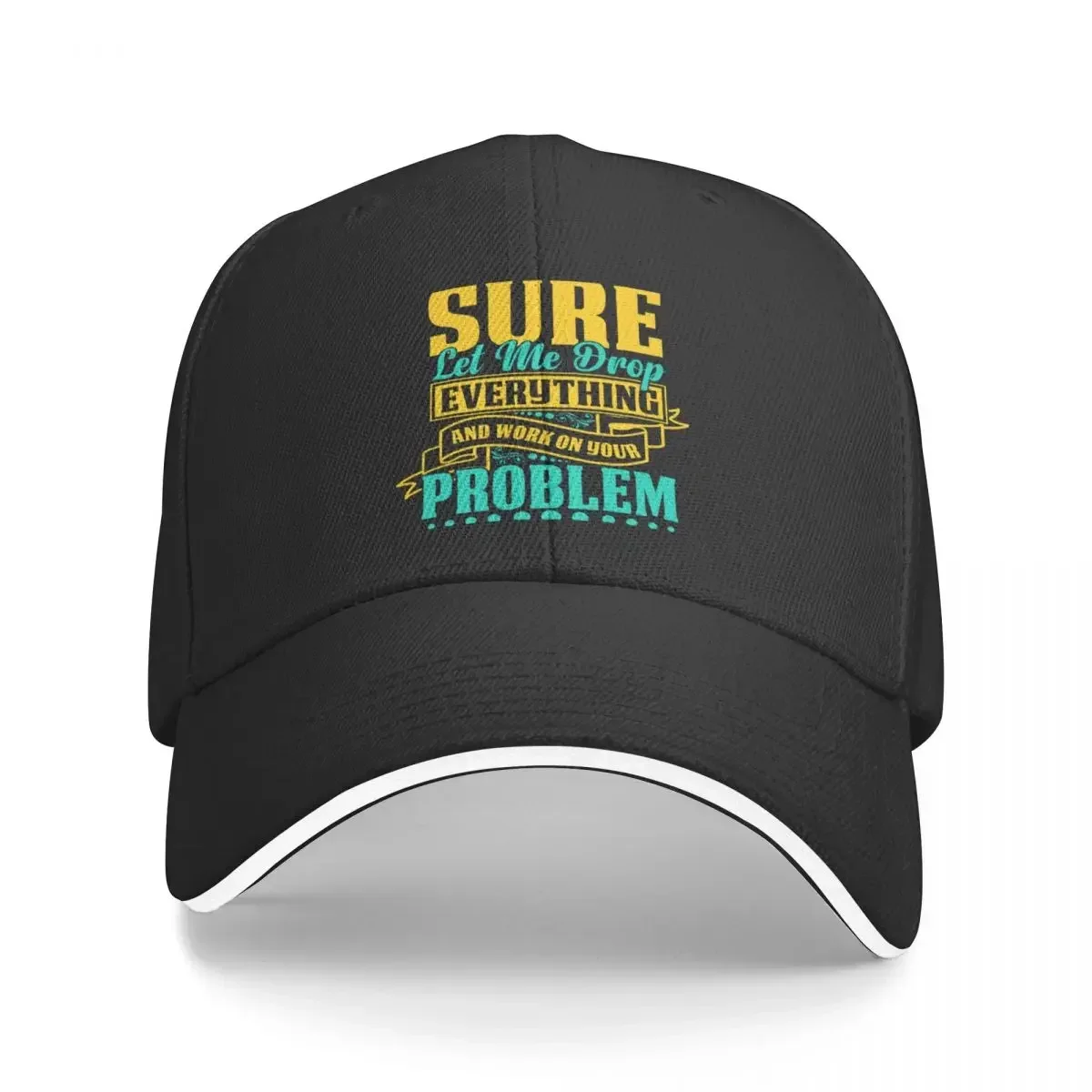 

Sure let me drop everything and work on your problem Baseball Cap western Hat Bobble Hat Woman Hats Men's