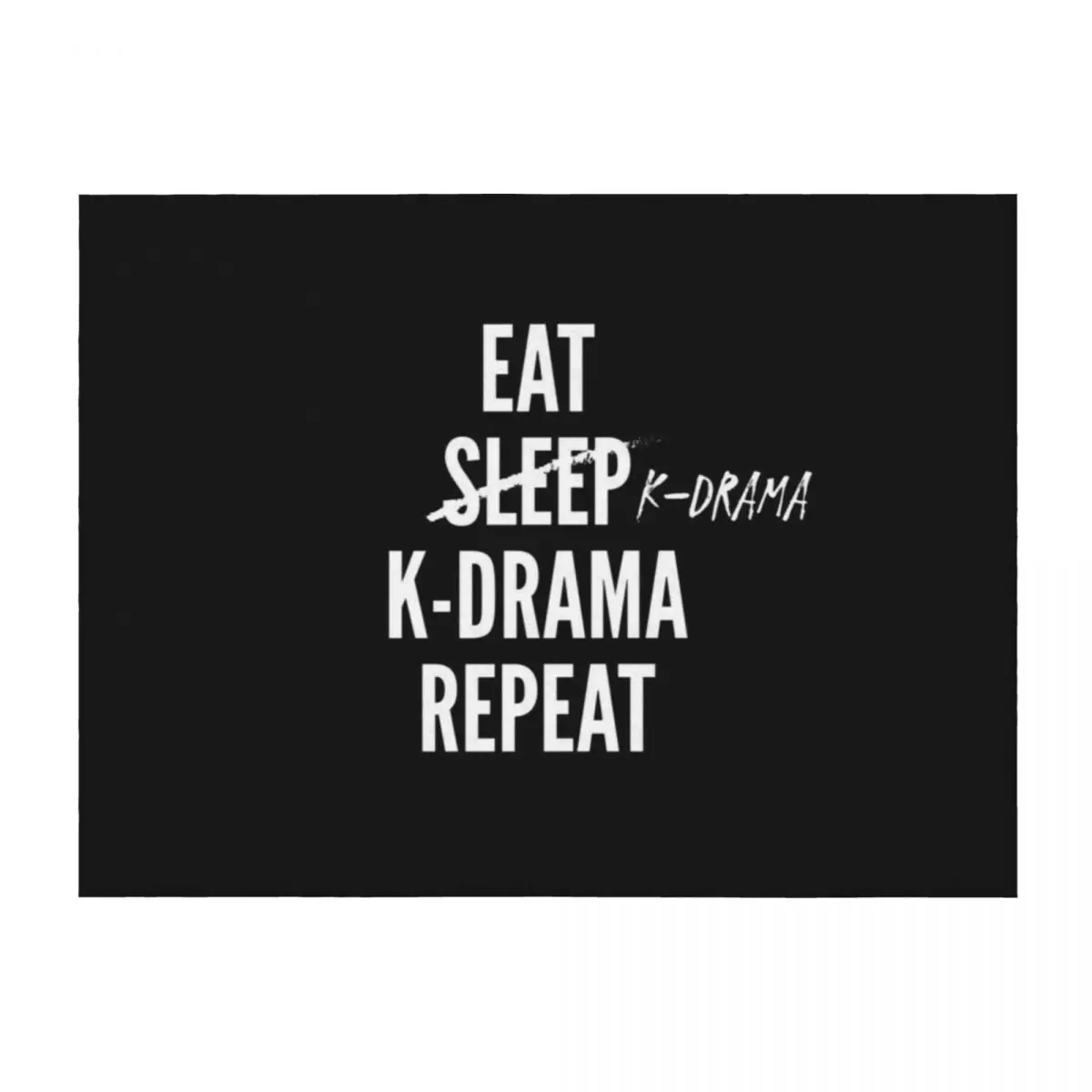 Eat Sleep K-drama Repeat in White Korean drama, Kpop, Korea, Hallyu, Bingewatching, TV, Kawaii, Asia Throw Blanket