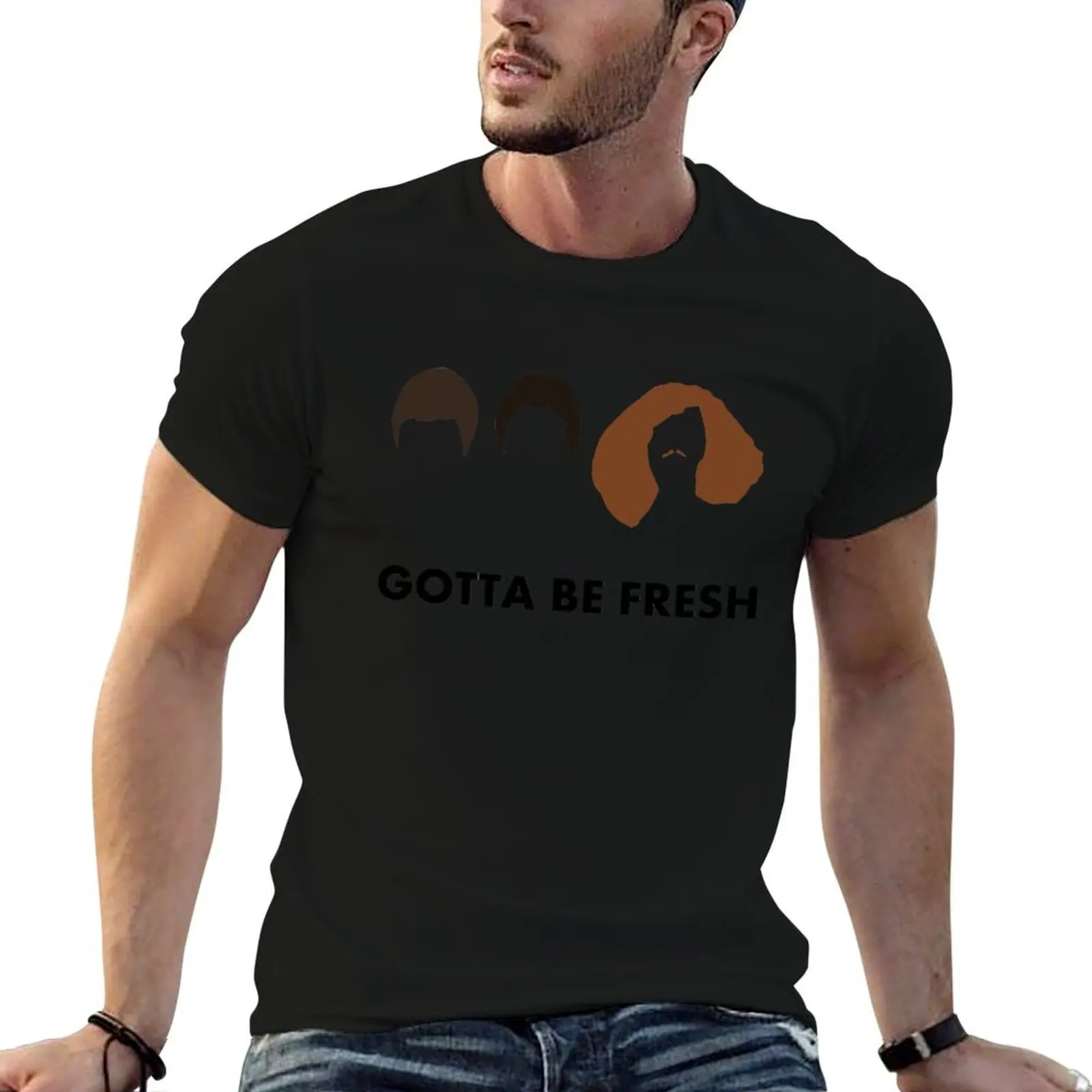 

Gotta Be Fresh - Workaholics T-Shirt t shirt men 100% cotton luxury brand cotton t shirts high quality T-Shirt