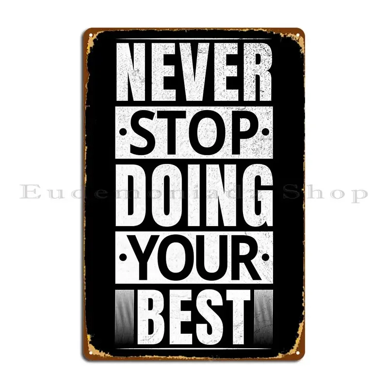 Never Stop Doing Your Best Metal Plaque Cinema Living Room Garage Garage Iron Tin Sign Poster