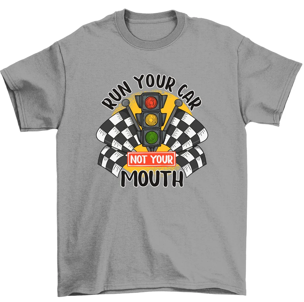 Run Your Car Not Your Mouth Race футболка с изображением автомобиля Men, высокое качество, 100% хлопок, короткий рукав