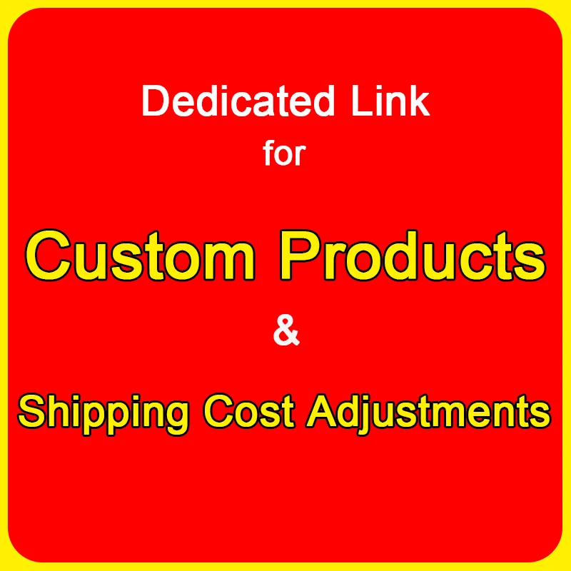 

Dedicated Link for Custom Products & Shipping Cost Adjustments & Extra Fee