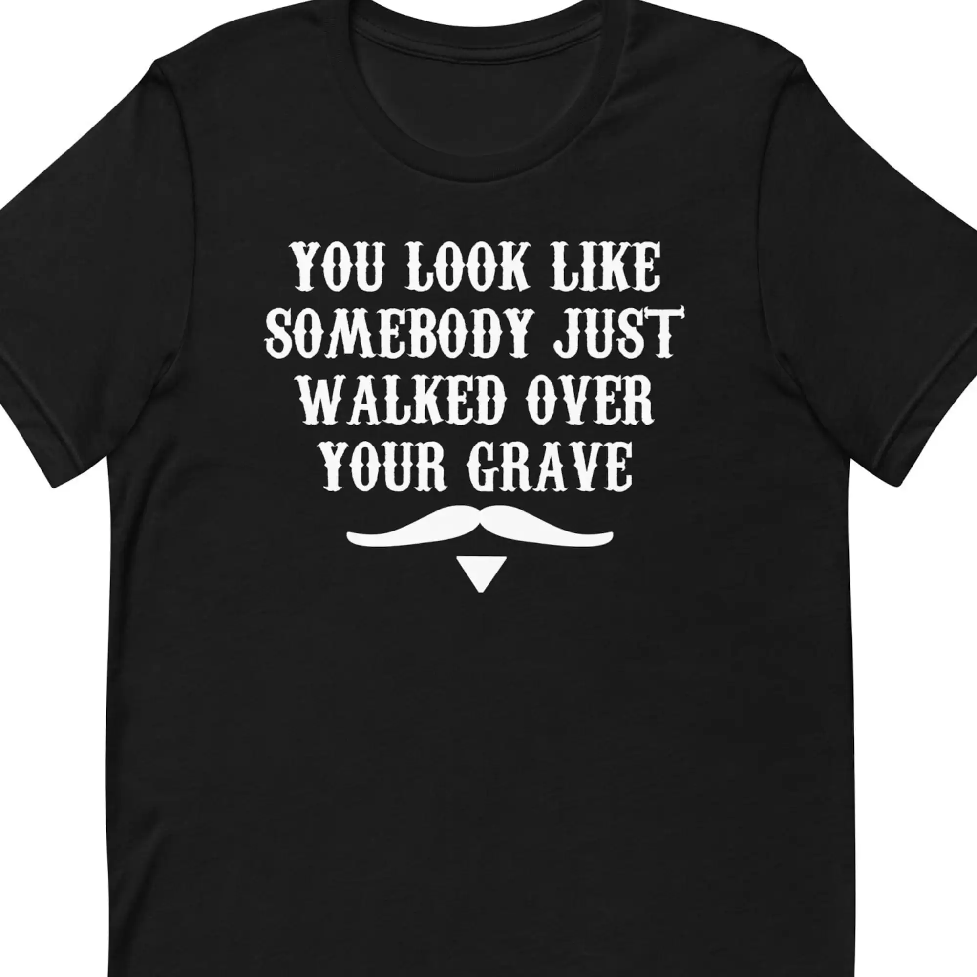 You Look Like Somebody Just Walked Over Your Grave Doc Holliday Quote T Shirt