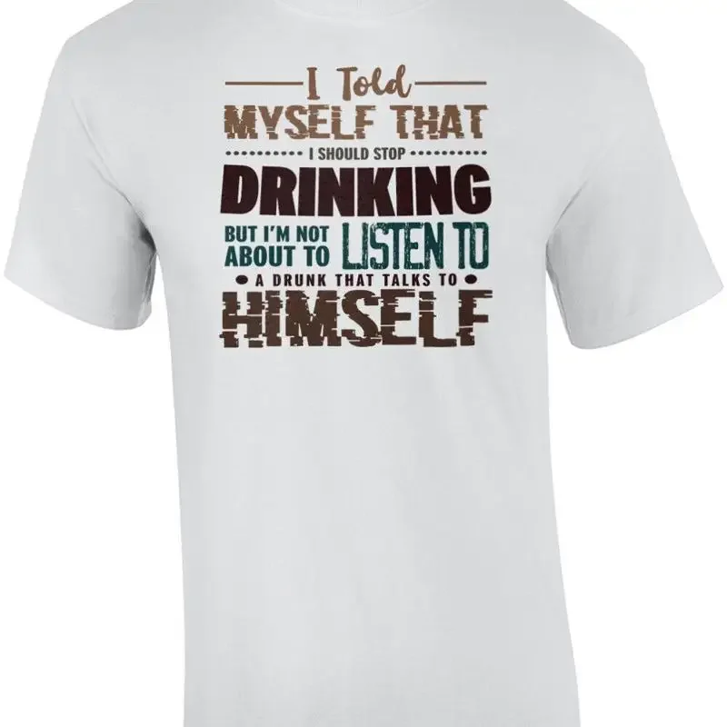 I told myself that I should stop drinking but I'm not about to listen to a dr... T shirt
