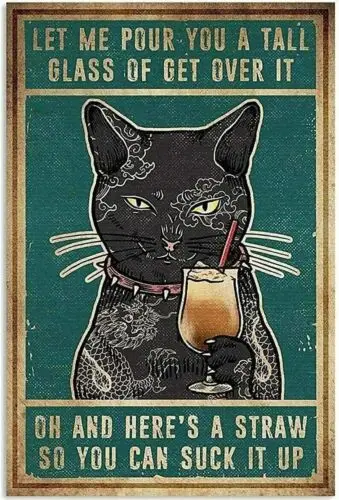 Cat Let Me Pour You A Tall Glass of Get Over It Poster Retro Tin Sign - 8x12