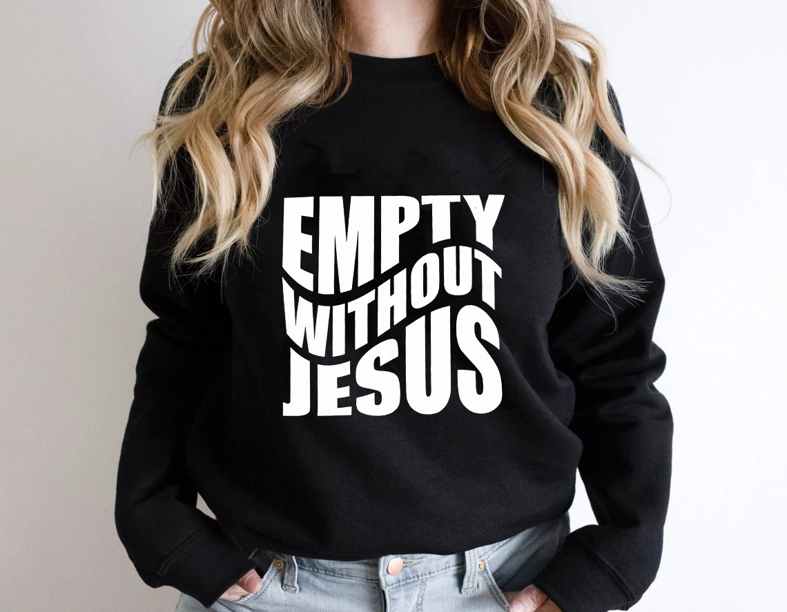 

Empty Without Jesus sweatshirt retro women long sleeve Christian bible pullovers