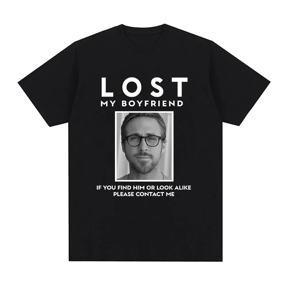 Lost My Boyfriend Ryan Gosling Graphic T Shirts Men Clothing Cotton Casual T-Shirt O-Neck Oversized Short Sleeve Tee Shirt