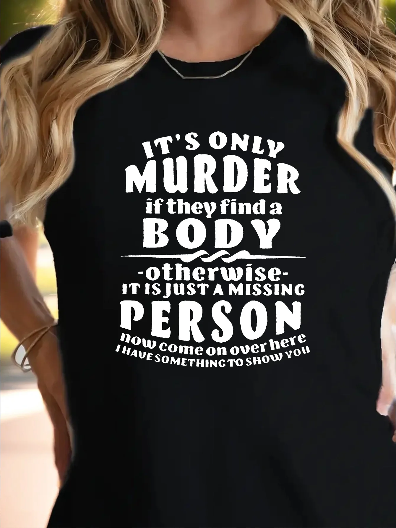 

IT S ONLY MURDER pure cotton women's Tshirt comfort fit